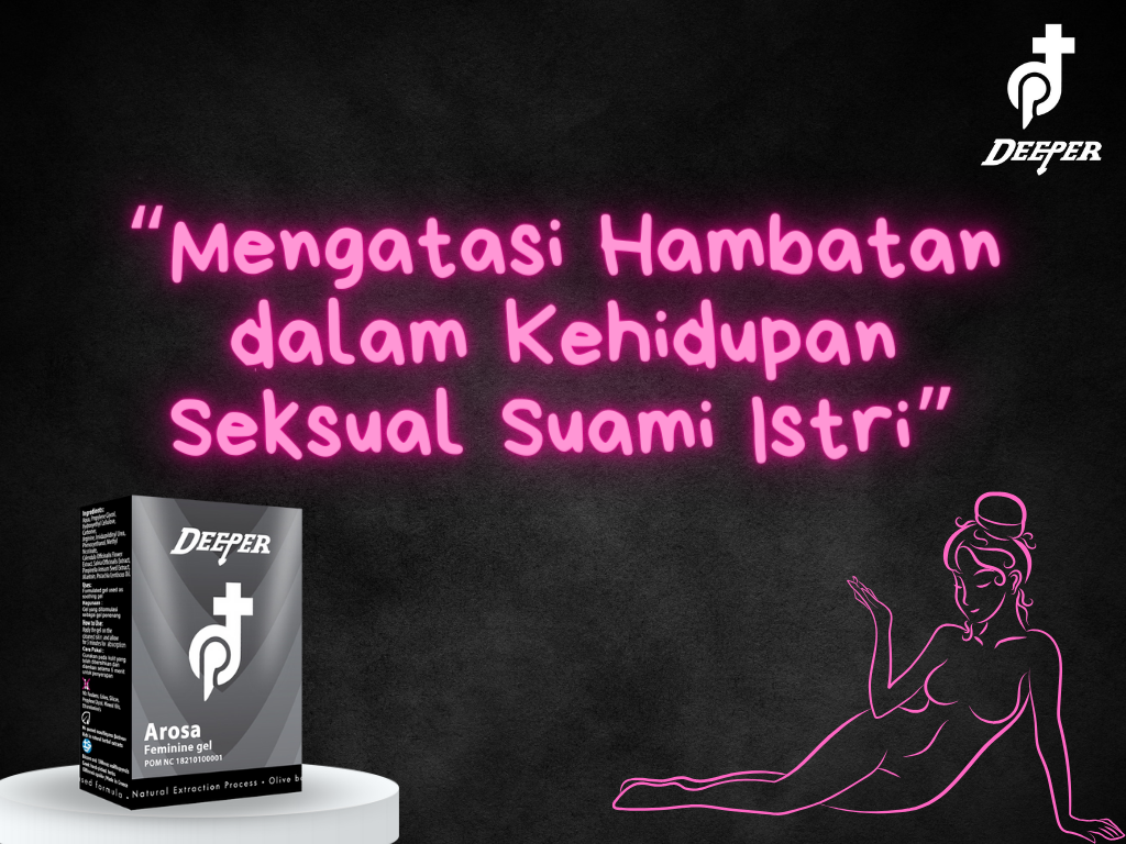 Mengatasi Hambatan dalam Kehidupan Seksual Suami Istri: Membangkitkan Gairah dan Keintiman